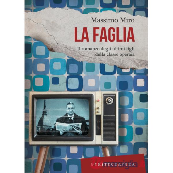 Faglia. Il romanzo degli ultimi figli della classe operaia (La)