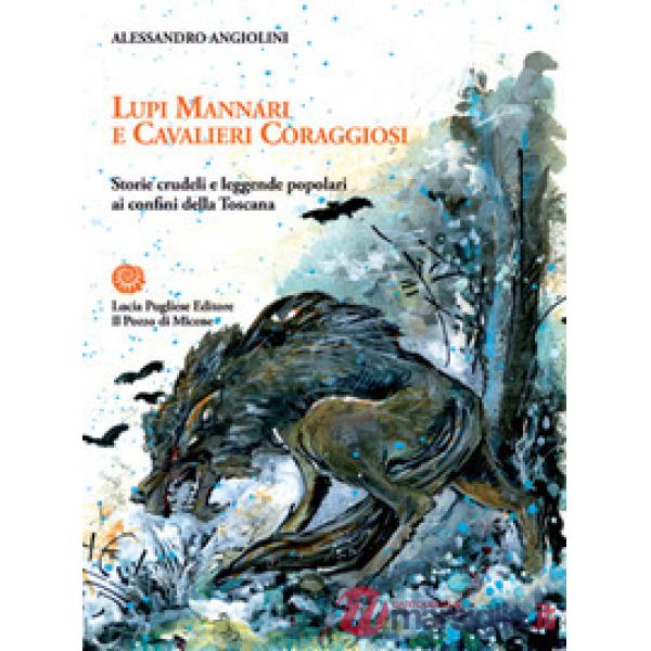 Lupi mannari e cavalieri coraggiosi. Storie crudeli e leggende popolari ai confini della Toscana