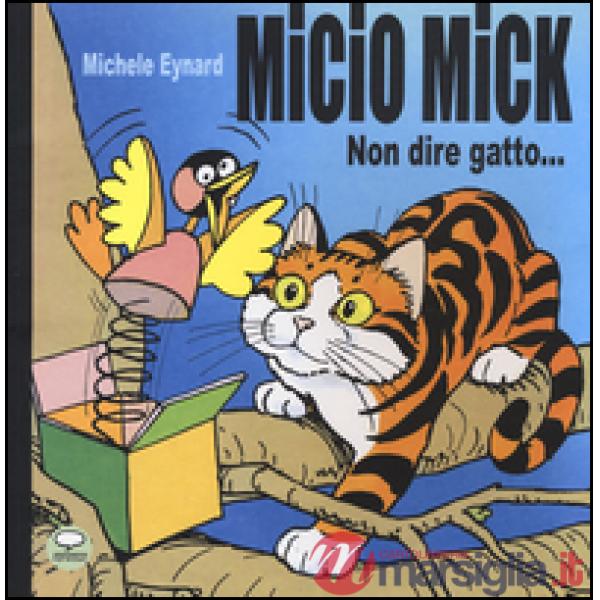 Micio Mick. Non dire gatto...