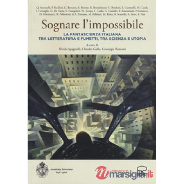 Sognare l'impossibile. La fantascienza italiana tra letteratura e fumetti, tra s