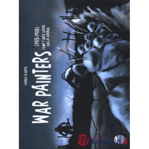 War painters. (1915-1918). Come l'arte salva dalla guerra