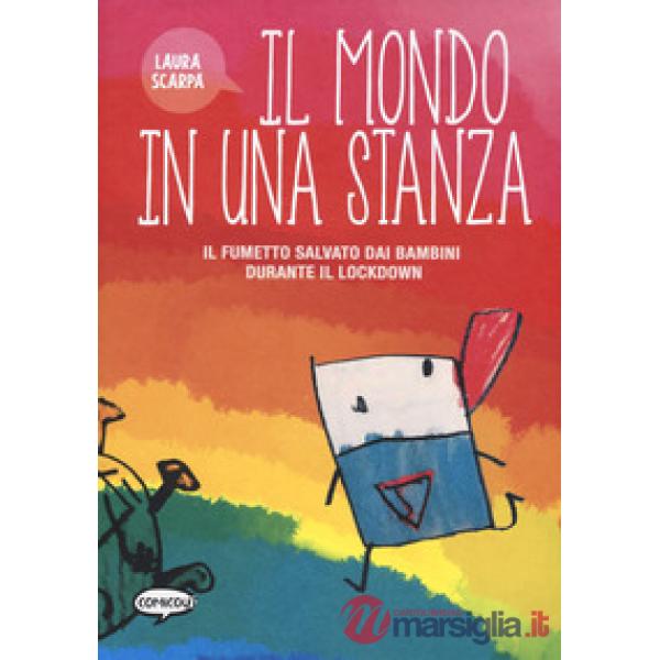 Mondo in una stanza. Il fumetto salvato dai bambini durante il lockdown (Il)