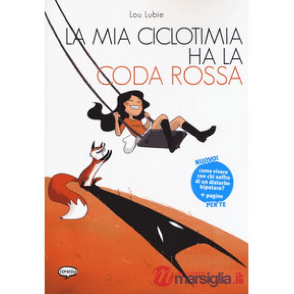 Mia ciclotimia ha la coda rossa. Come vivere con chi soffre di un disturbo bipolare (La)