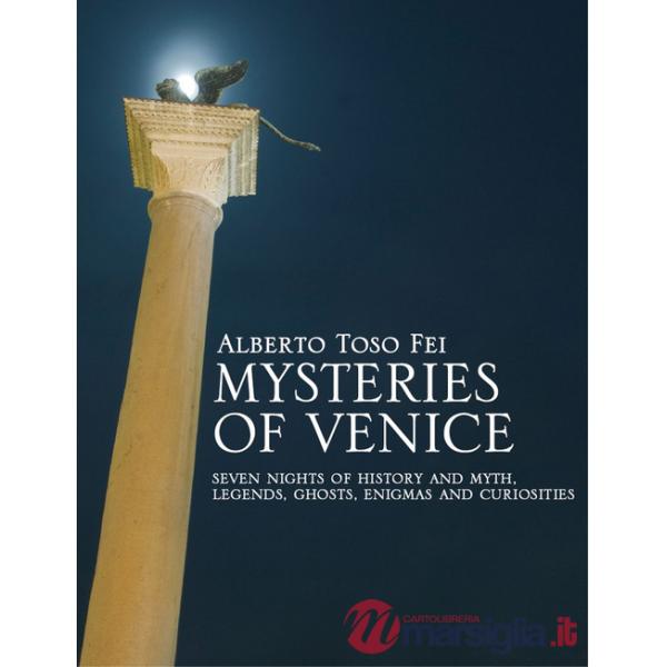 Mysteries of Venice. Seven nights of history and myth. Legends, ghosts, enigmas and curiosities