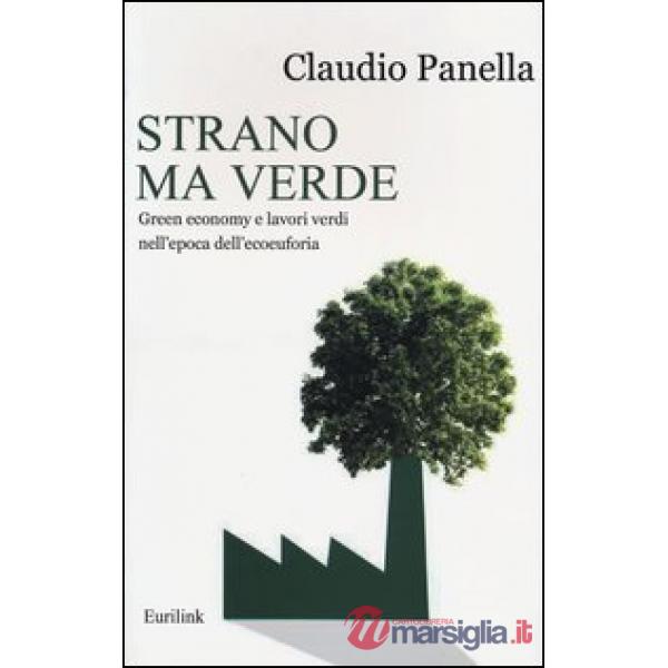Strano ma verde. Green economy e lavori verdi nell'epoca dell'ecoeuforia