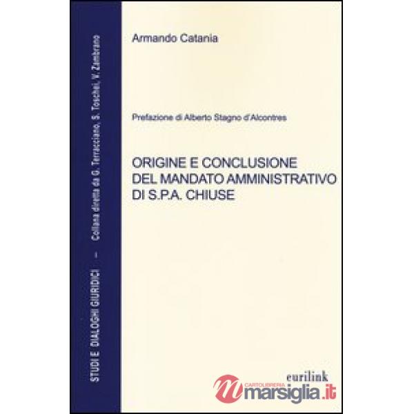 Origine e conclusione del mandato amministrativo di S.P.A. chiuse