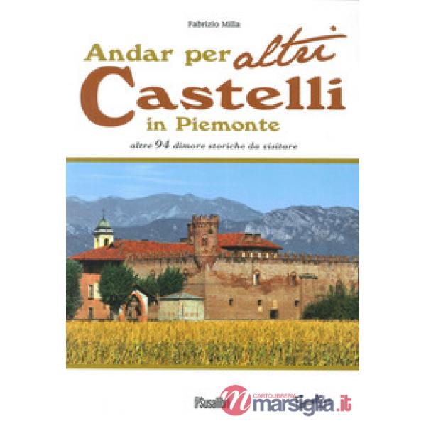 Andar per altri castelli in Piemonte altre 94 dimore storiche da visitare
