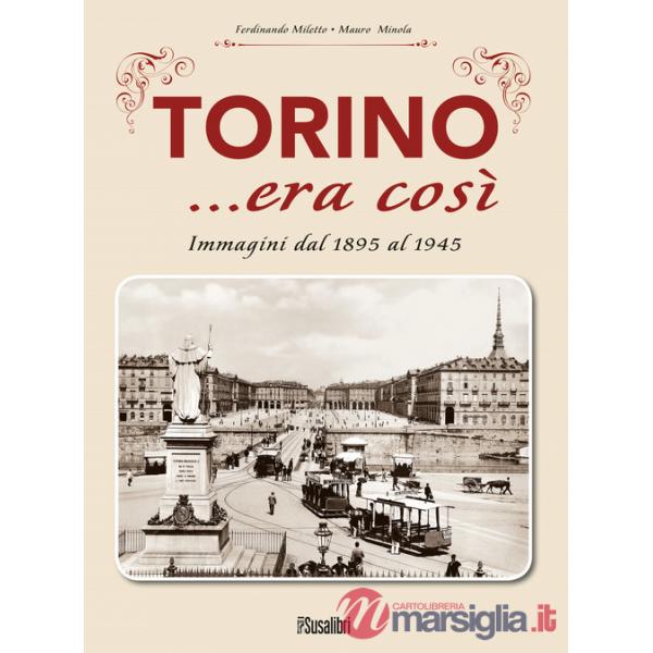 Torino... era così. Immagini dal 1895 al 1945