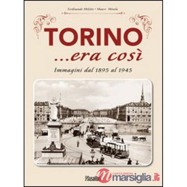 Torino... era così. Immagini dal 1895 al 1945. Ediz. illustrata