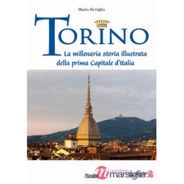 Torino. La millenaria storia illustrata della prima Capitale d'Italia
