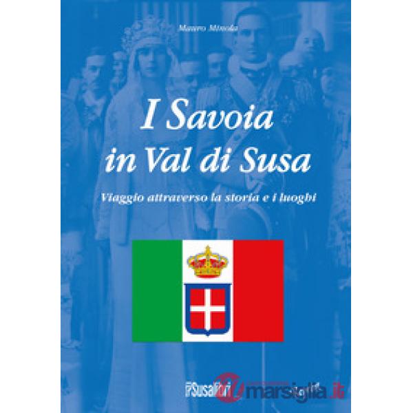 Savoia in Val di Susa. Viaggio attraverso la storia e i luoghi (I)