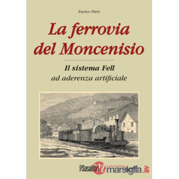 Ferrovia del Moncenisio. Il sistema Fell ad aderenza artificiale (La)