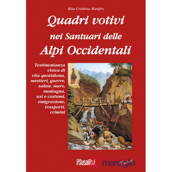 Quadri votivi nei santuari delle Alpi Occidentali. Ediz. illustrata