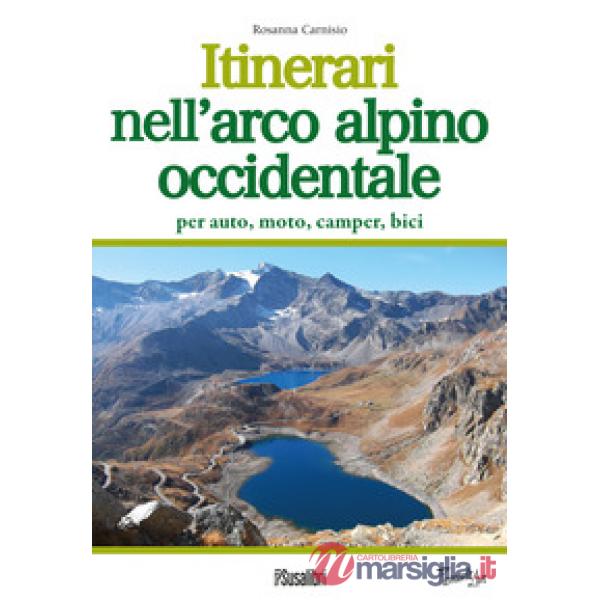 Itinerari nell'arco alpino occidentale. Per auto, moto, camper, bici