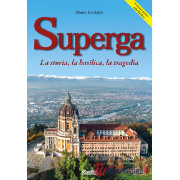 Superga. La storia, la basilica, la tragedia