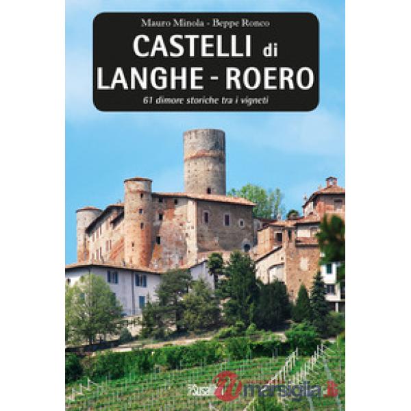 Castelli di Langhe. Roero. 61 dimore storiche tra i vigneti