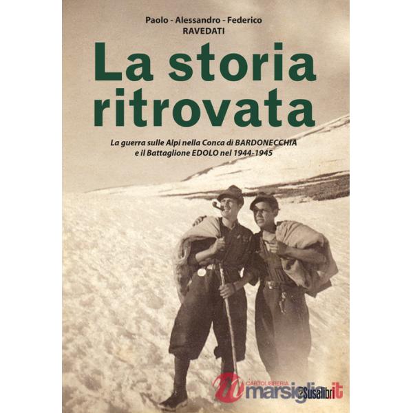 Storia ritrovata. La guerra sulle Alpi nella Conca di Bardonecchia e il Battaglione Edolo nel 1944-1945 (La)