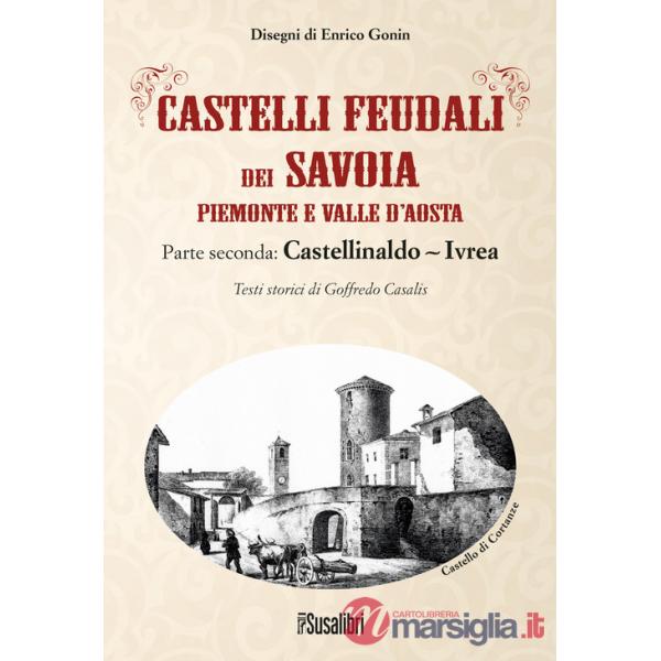 Castelli feudali dei Savoia Piemonte e Valle d'Aosta. Parte seconda: Castellinaldo-Ivrea