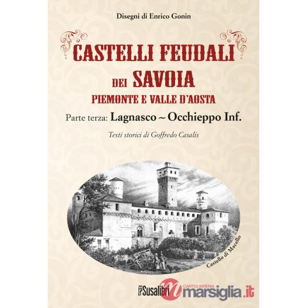 Castelli feudali dei Savoia Piemonte e Valle d'Aosta. Parte terza: Lagnasco-Occhieppo Inferiore