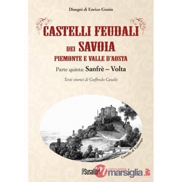 Castelli feudali dei Savoia Piemonte e Valle d'Aosta. Parte quinta: Sanfrè-Volta