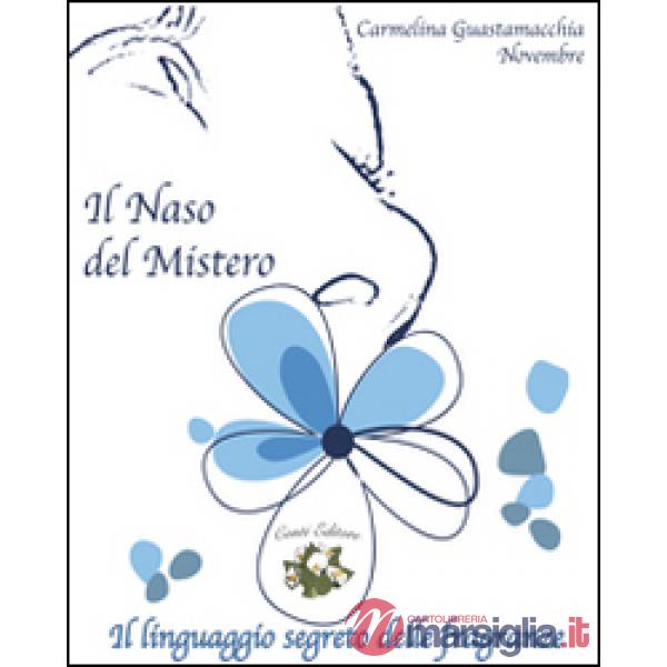 Naso del mistero. Il linguaggio segreto delle fragranze (Il)