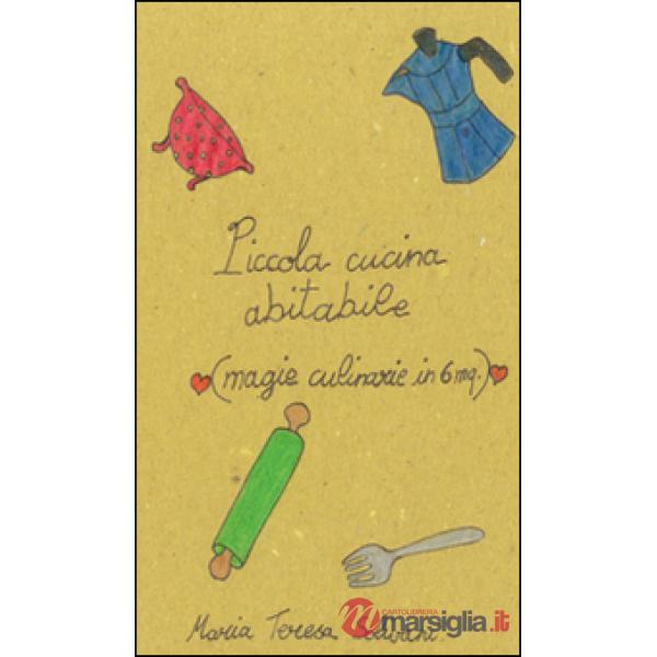 Piccola cucina abitabile. Magie culinarie in 6 mq