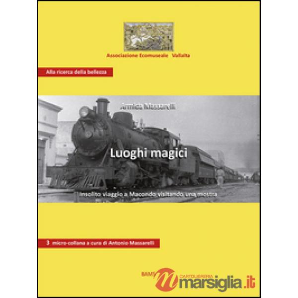 Luoghi magici. Insolito viaggio a Macondo visitando una mostra. Ediz. illustrata