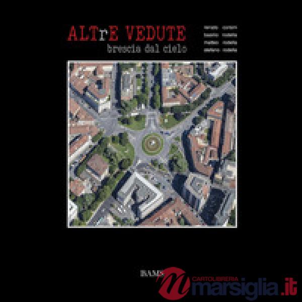 Altre vedute. Brescia dal cielo. Ediz. illustrata