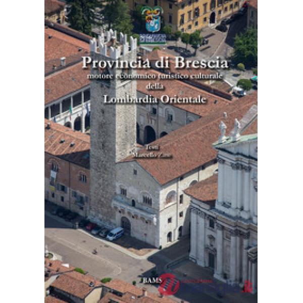 Provincia di Brescia. Motore economico turistico culturale della Lombardia Orien