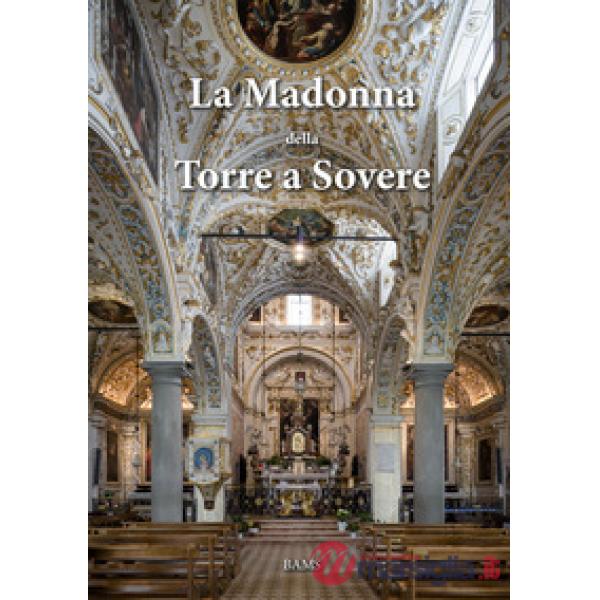 Madonna della Torre a Sovere. Arte e devozione in un santuario mariano. Ediz. il