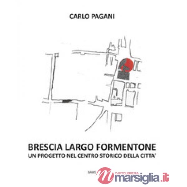 Brescia Largo Formentone. Un progetto nel centro storico della città