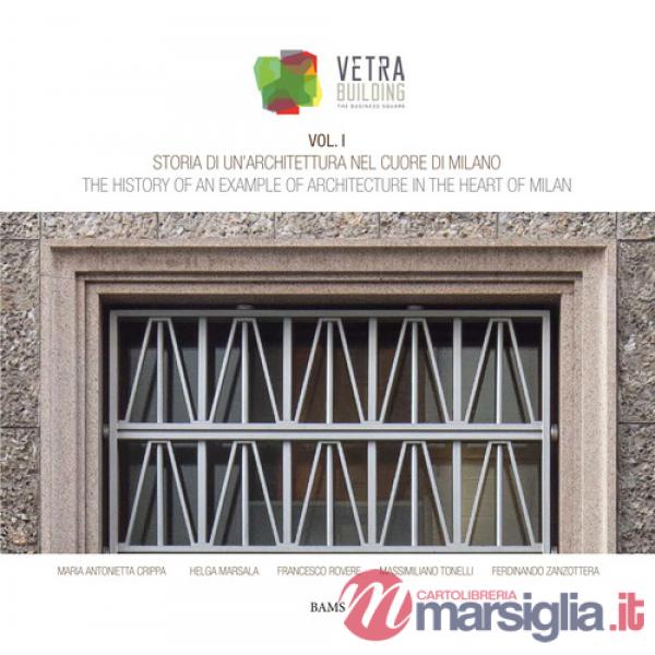 Storia di un'architettura nel cuore di Milano. Vetra Building. Ediz. italiana e inglese. Vol. 1