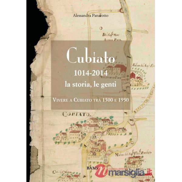 Cubiato 1014-2014 la storia, le genti. Vivere a Cubiato tra 1500 e 1950. Ediz. illustrata