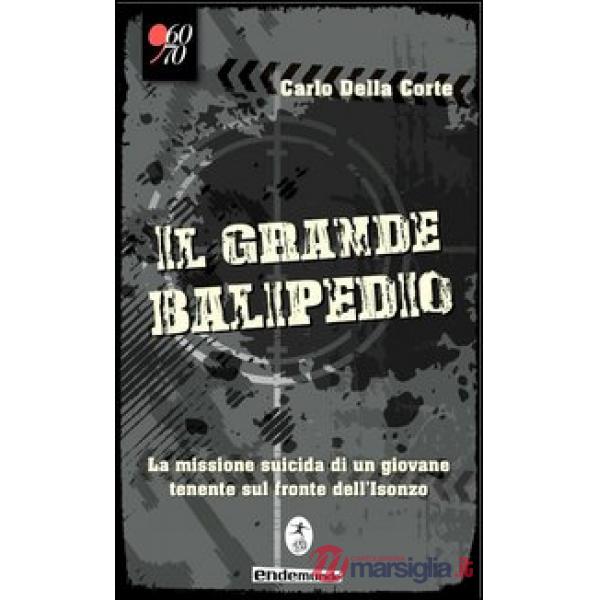 Il grande balipedio. La missione suicida di un giovane tenente durante la prima guerra mondiale