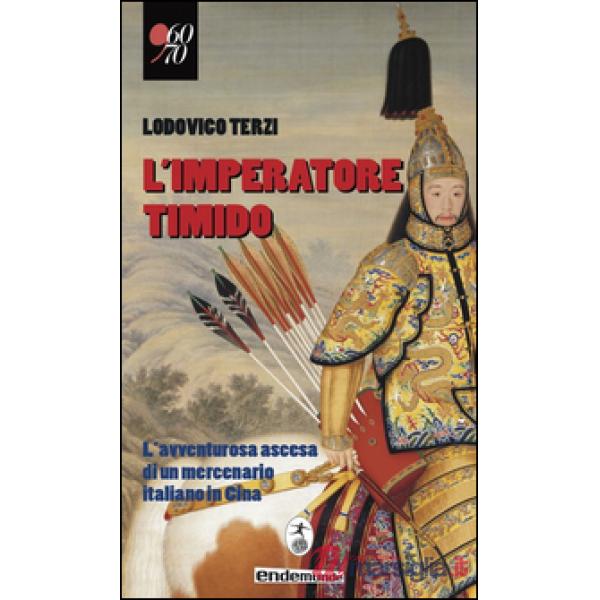 L'imperatore timido. L'avventurosa ascesa di un mercenario italiano in Cina