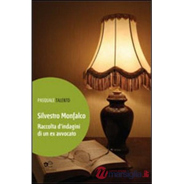 Silvestro Monfalco. Raccolta d'indagini di un ex avvocato