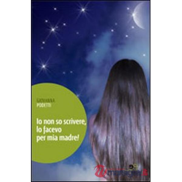 Io non so scrivere, lo facevo per mia madre!