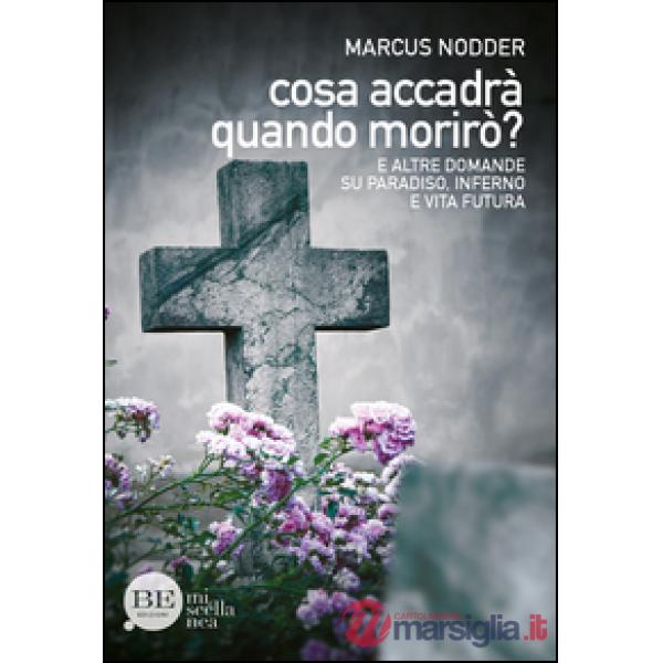 Cosa accadrà quando morirò? E altre domande su paradiso, inferno e vita futura