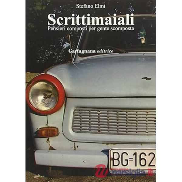 Scrittimaiali. Pensieri composti per gente scomposta