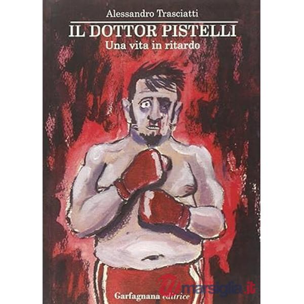Dottor Pistelli. Una vita in ritardo (Il)