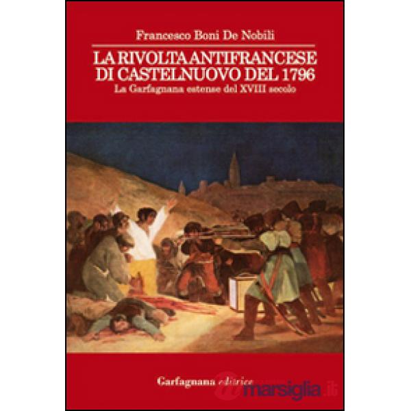 Rivolta antifrancese di Castelnuovo nel 1796. La Garfagnana estense del XVIII secolo (La)