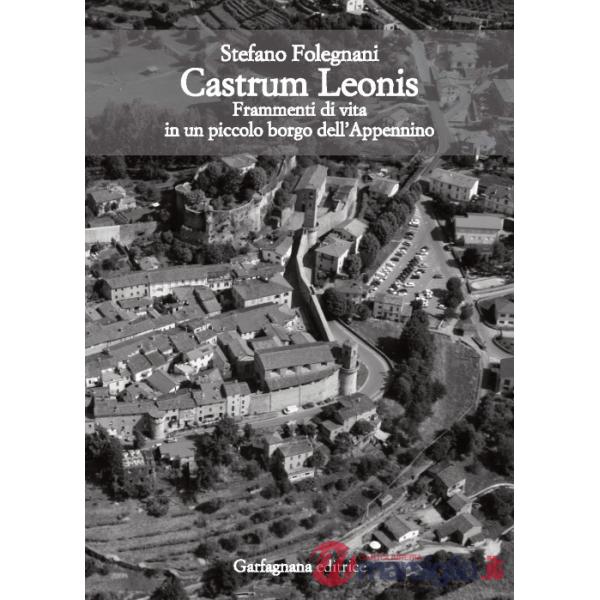 Castrum Leonis. Frammenti di vita in un piccolo borgo dell'Appennino