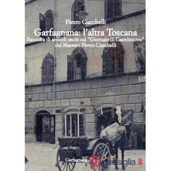 Garfagnana: l'altra Toscana. Raccolta di articoli usciti sul «Giornale di Castelnuovo»
