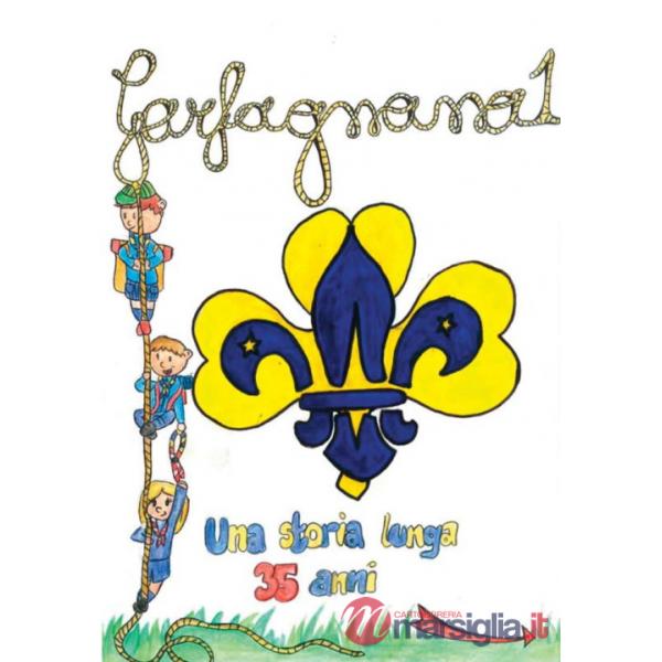 Garfagnana 1. Una storia lunga 35 anni. Storia del Gruppo Scout Agesci Garfagnana 1