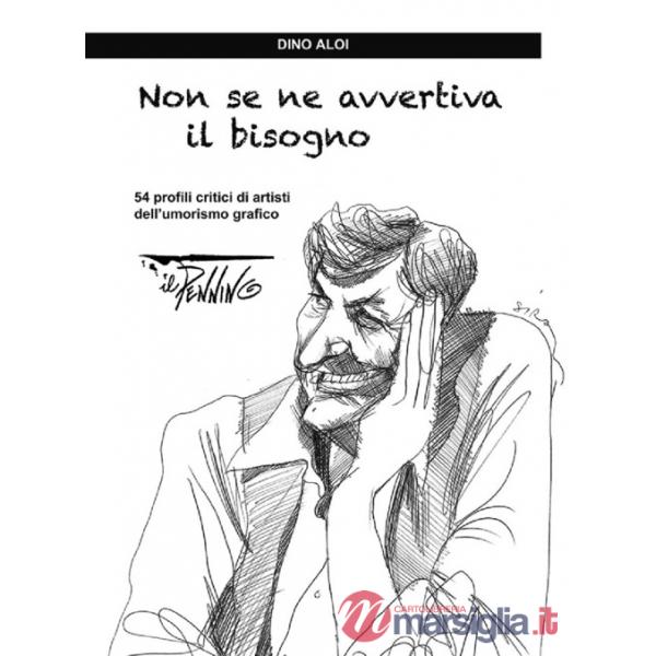 Non se ne avvertiva il bisogno. 54 profili critici di artisti dell'umorismo grafico