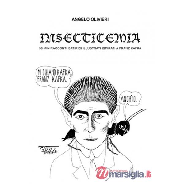 Insecticemia. 58 miniracconti satirici illustrati ispirati a Franz Kafka
