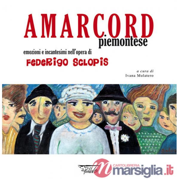 Amarcord piemontese. Emozioni e incantesimi nell'opera di Federigo Sclopis. Ediz. illustrata