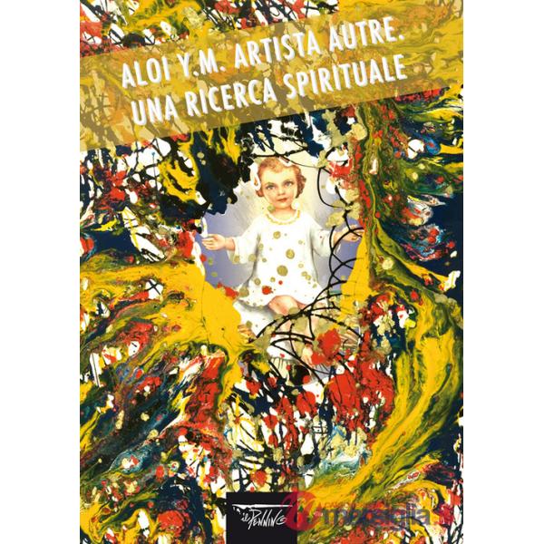 Aloi Y.M. Artista autre. Una ricerca spirituale