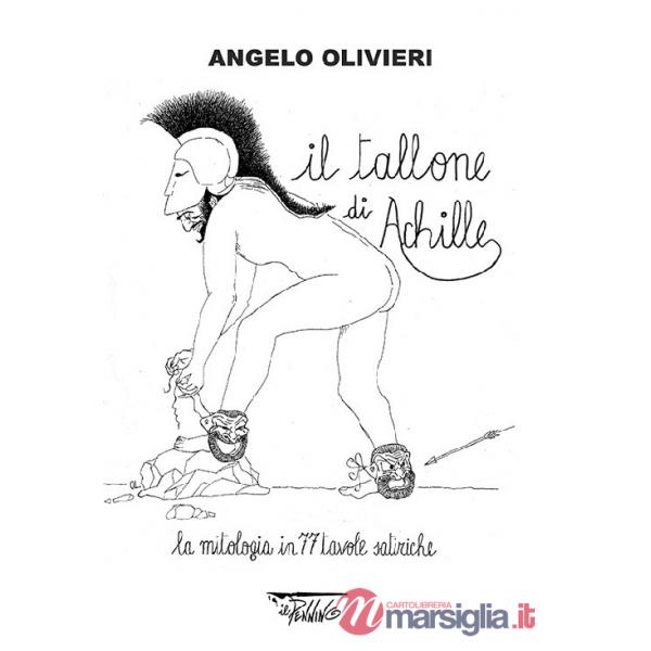 Tallone di Achille. La mitologia in 77 tavole satiriche (Il)