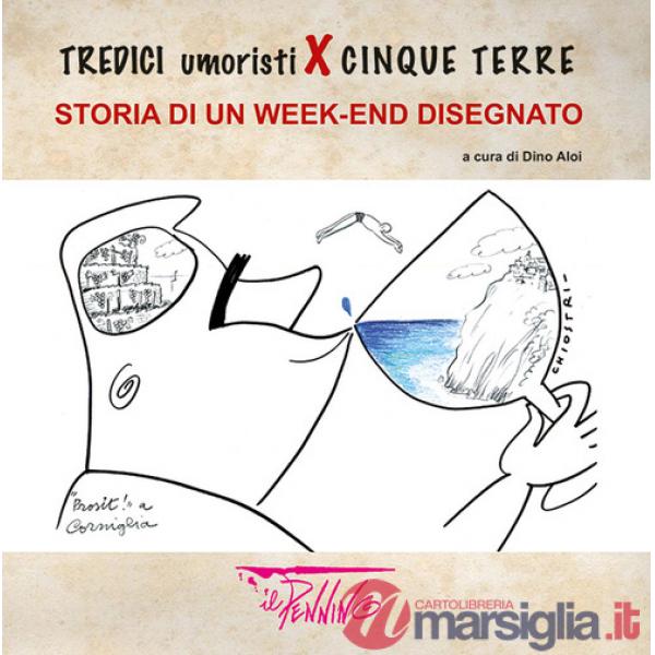 Tredici umoristi x Cinque terre. Storia di un week-end disegnato